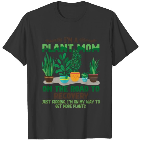 I'm A Plant Mom On The Road To Recovery T-shirt