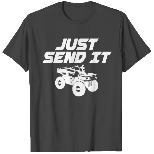Just Send It Fourwheeler Offroad Atv Quad Riding S T Shirts