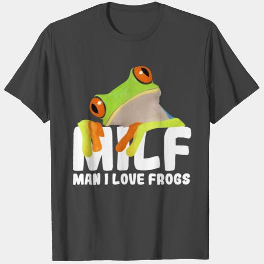 Man I Love Frogs,milf, man, froggies, froggo, funn T Shirts