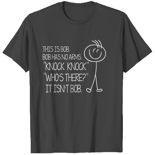 This Is Bob He Has No Arms Funny Knock Knock T Shirts