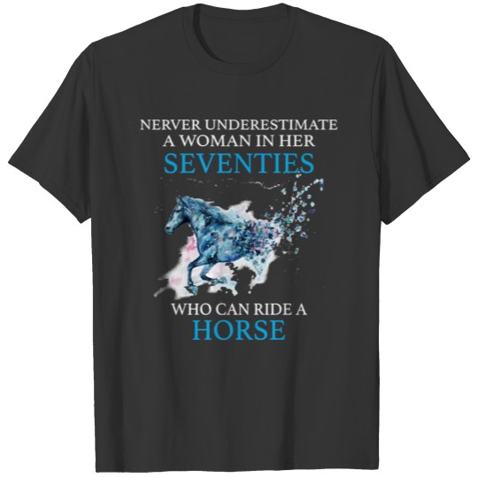 Horse Never Underestimate A Women In Her Seventies T-shirt
