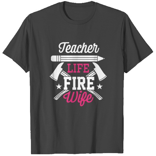 Firefighter Teacher Wife T Shirts