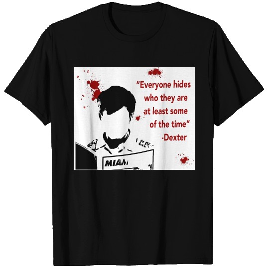 Everyone Hides Dexter Morgan Poster T Shirts