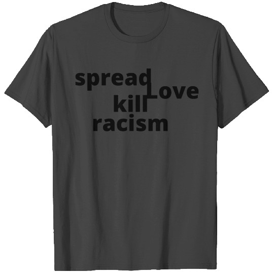 Spread Love Kill Racism T Shirts