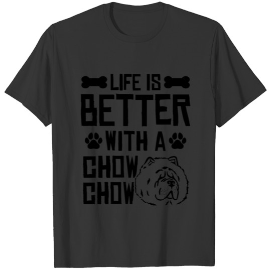 life is better chow chow T Shirts