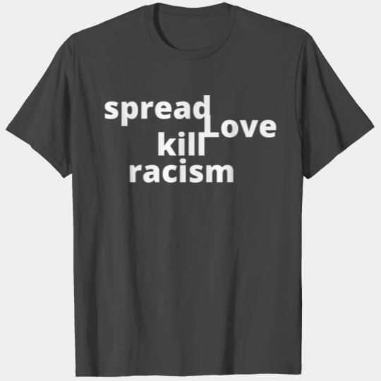 Spread Love Kill Racism Black Edition T Shirts