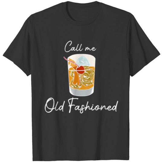 Call Me Old Fashioned Bourbon Whiskey Drink T-shirt
