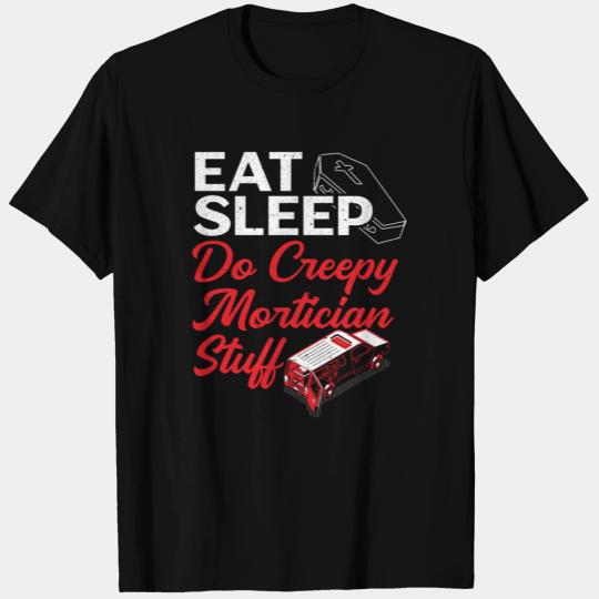 Eat Sleep Do Creepy Mortician Stuff Funeral T Shirts