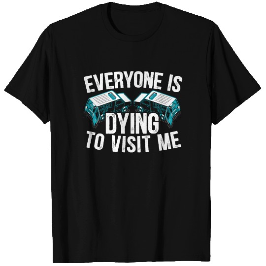 Everyone Is Dying To Visit Me Mortician Funeral T Shirts