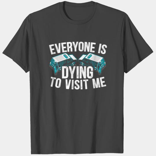 Everyone Is Dying To Visit Me Mortician Funeral T Shirts