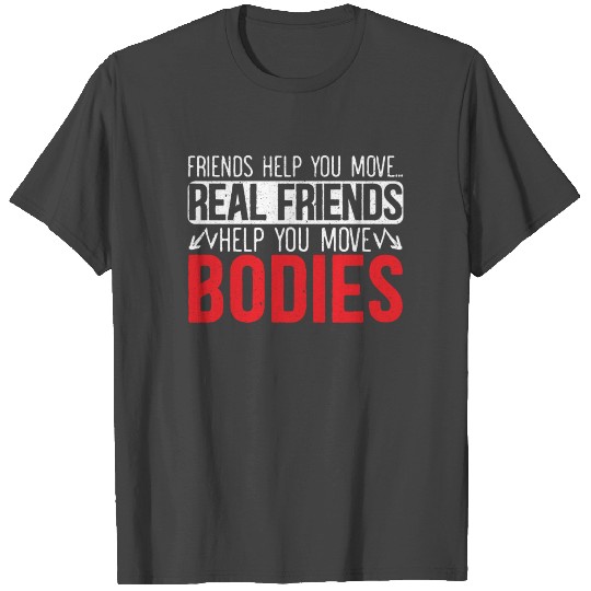 Real Friends Help You Move Bodies Mortician T Shirts