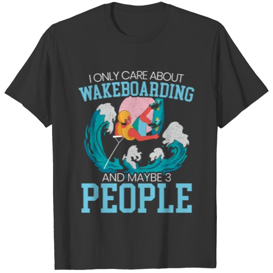 I Only Care About Wakeboarding Wakeboarder Surfing T-shirt