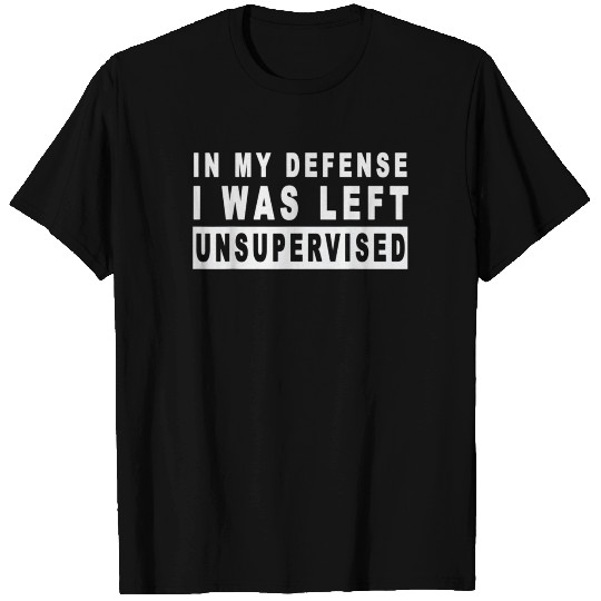 unsupervised learning In My Defense I was Left T Shirts