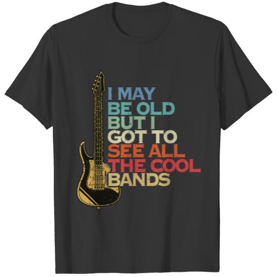 I May Not Be Old But I Got To See All The Guitar T-shirt