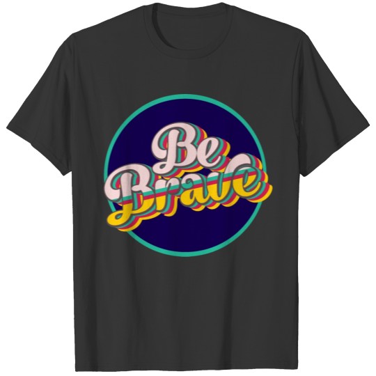 be brave T-shirt
