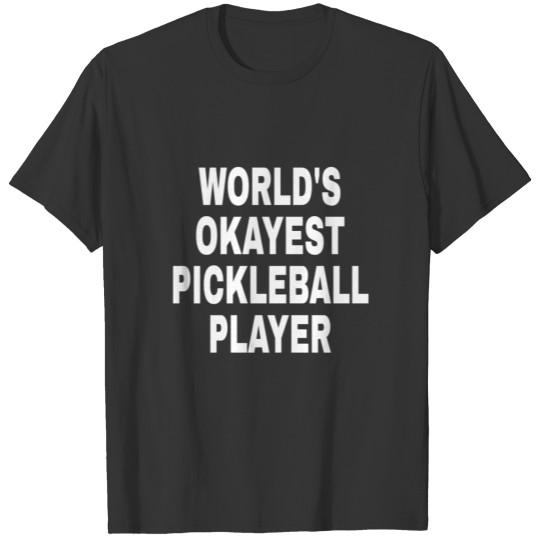 World'S Okayest Pickleball Player Shirt Pickleball T-shirt