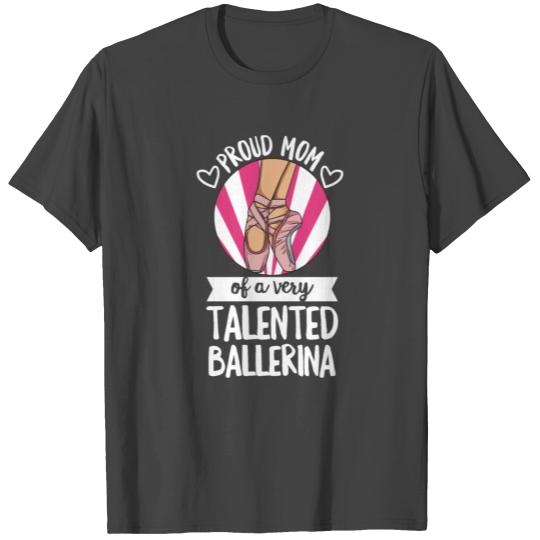 Ballet Dance Quote for a Mom of a Ballerina T Shirts