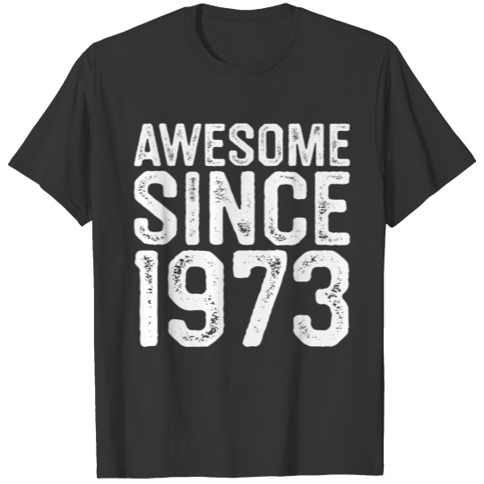 Awesome Since 1973, Born in 1973, Birthday Gift T-shirt