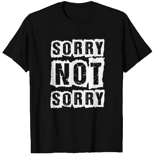sorry not sorry T Shirts
