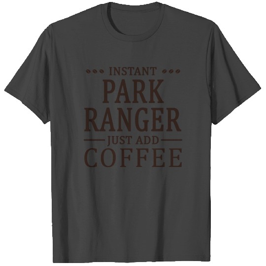 Instant Park Ranger Coffee Lover T Shirts