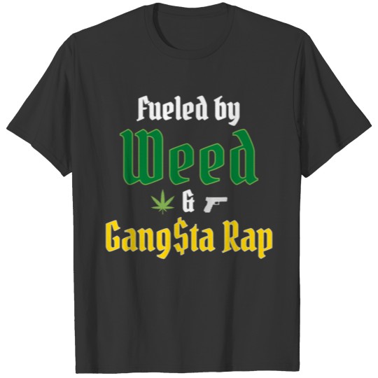 Fueled by Weed & Gangsta Rap (Green & Gold) T Shirts