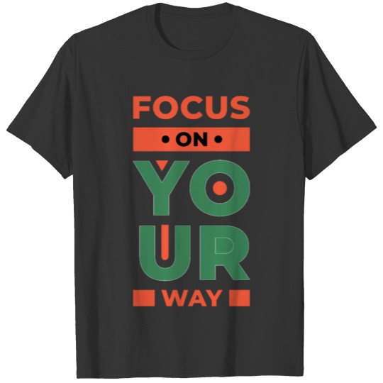 focus on your way T-shirt