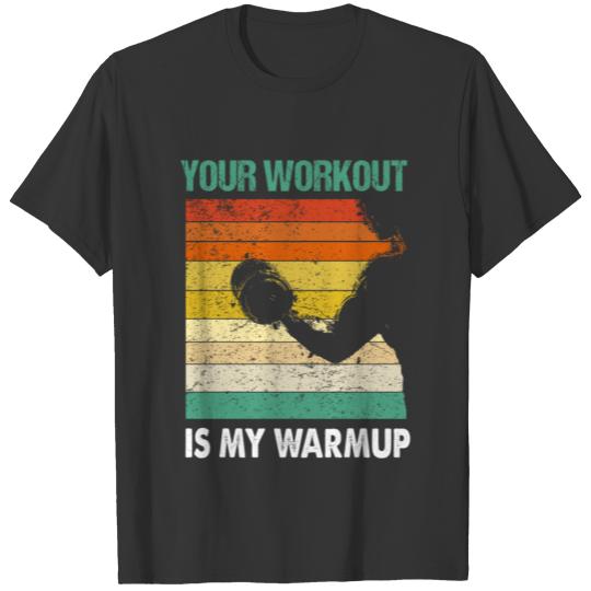 Your workout is my warmup T-shirt