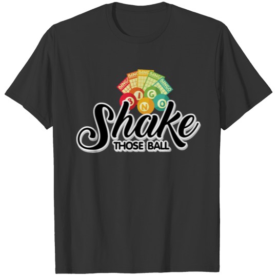 Shake Those Balls Funny Bingo Lover Shirt T-shirt