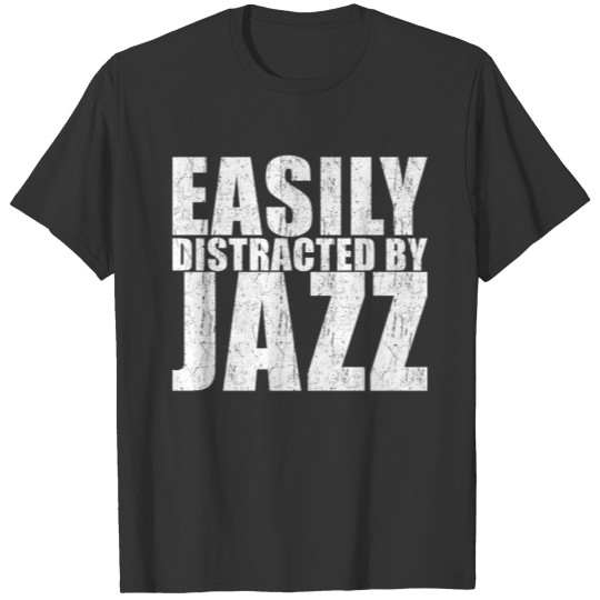 Easily distracted by Jazz T-shirt