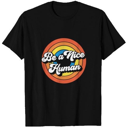 Be a Nice Human T Shirts