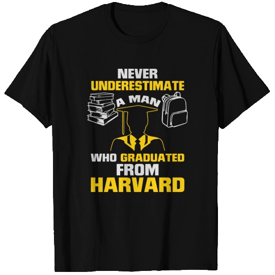 Never underestimate man graduated from harvard T Shirts