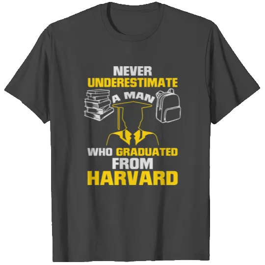Never underestimate man graduated from harvard T Shirts