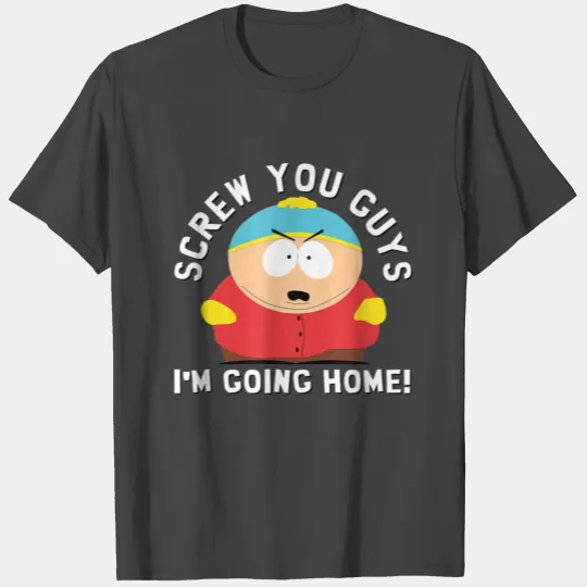 South Park SCREW YOU GUYS I'M GOING HOME T Shirts