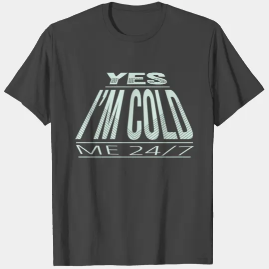 YES IM COLD - WINTER FUNNY QUOTE T Shirts