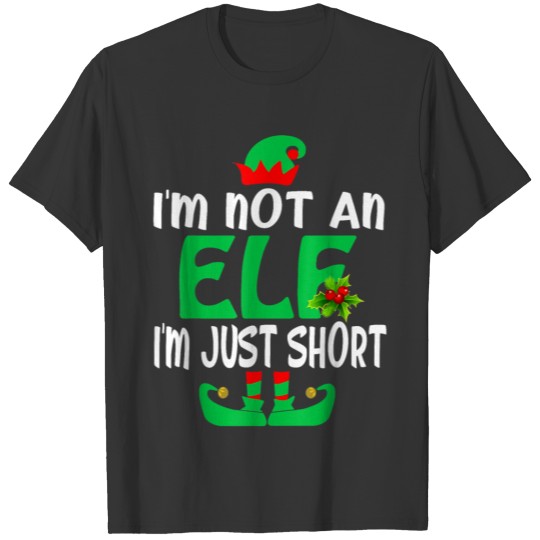 I m Not An Elf I m Just Short Funny Christmas T-shirt
