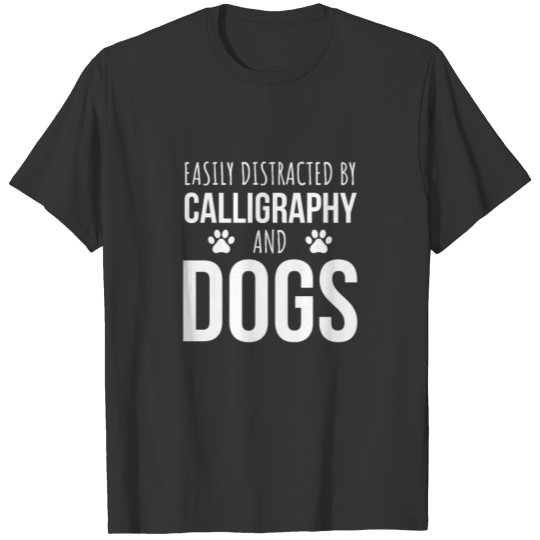 Easily Distracted By Calligraphy And Dogs T-shirt