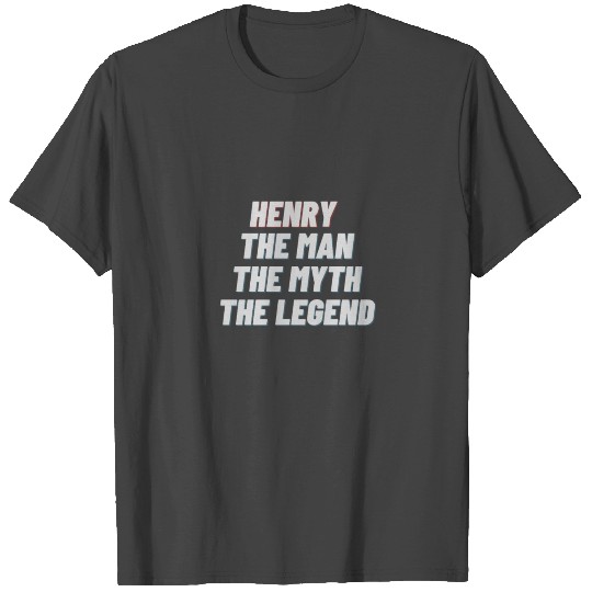 Henry The Man The Myth The Legend T Shirts
