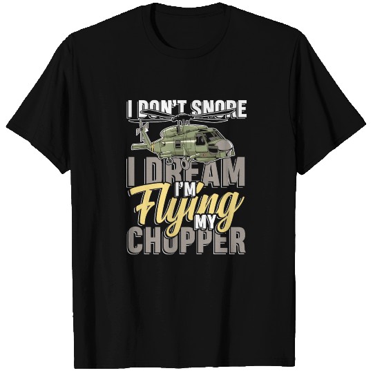 I dream I'm flying my chopper for Helicopter T Shirts