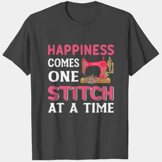 Happiness Comes One Stitch at a Time Sew Sewing T Shirts