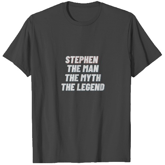 Stephen The Man The Myth The Legend T Shirts