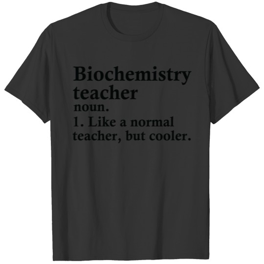 Biochemistry Teacher Definition T-shirt