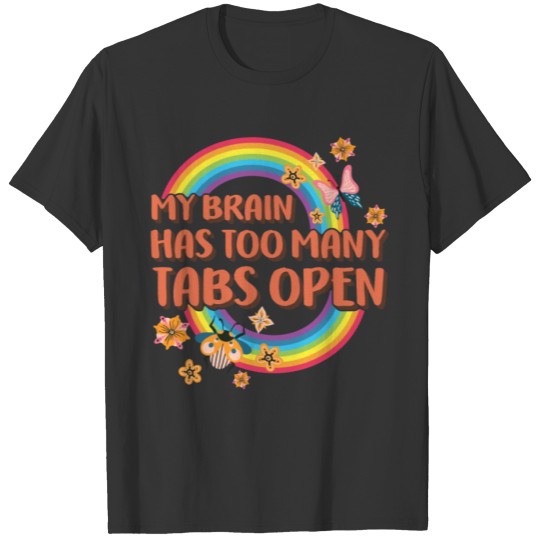 My Brain Has Too Many Tabs Open, Funny Teacher T-shirt