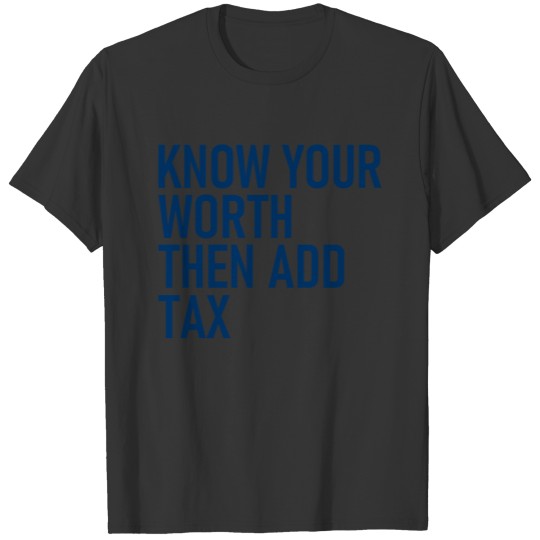 Know your worth then add tax - Cool Quote T-shirt