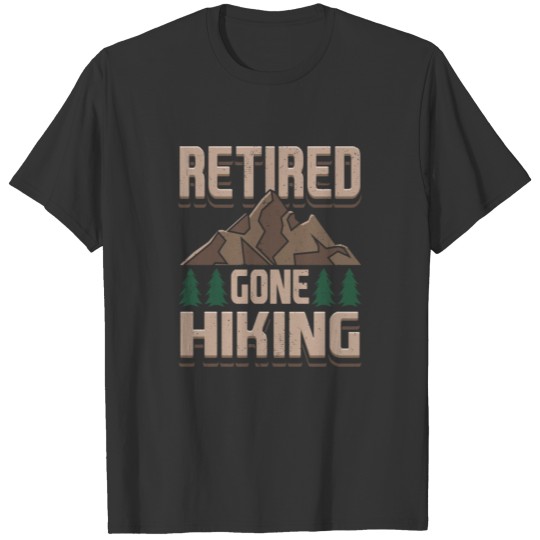 Hiking Retired Gone Hiking T-shirt
