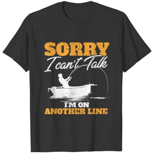 Angler Fishing I Sorry Can't Talk I'm On Another T-shirt