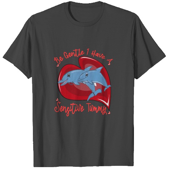Funny Dolphin Quote Be Gentle I Have A Sensitive T Shirts