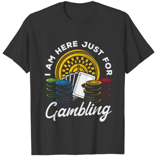 Poker Game I Am Here Just For Gambling Poker T-shirt