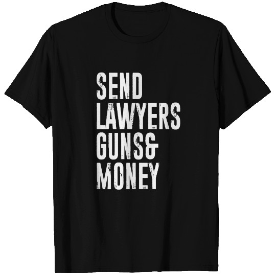 SEND LAWYERS GUNS AND MONEY T Shirts