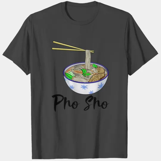 Pho Sho Soup T Shirts