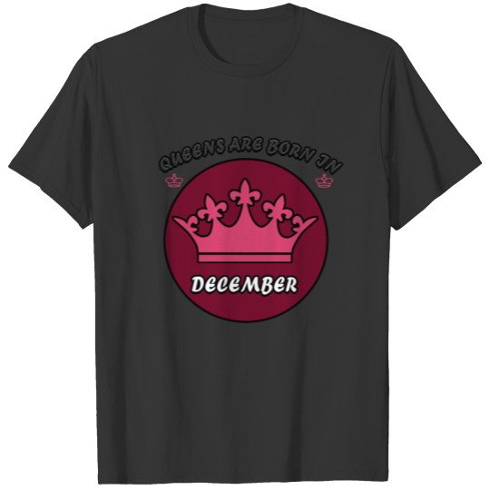 Queens are born in december T-shirt